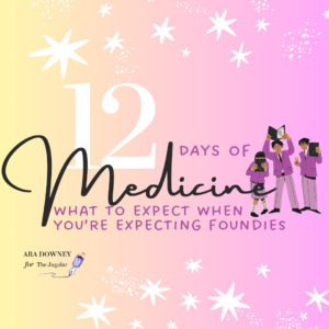 The Twelve Days of Medicine: What to expect when you’re expecting Foundies