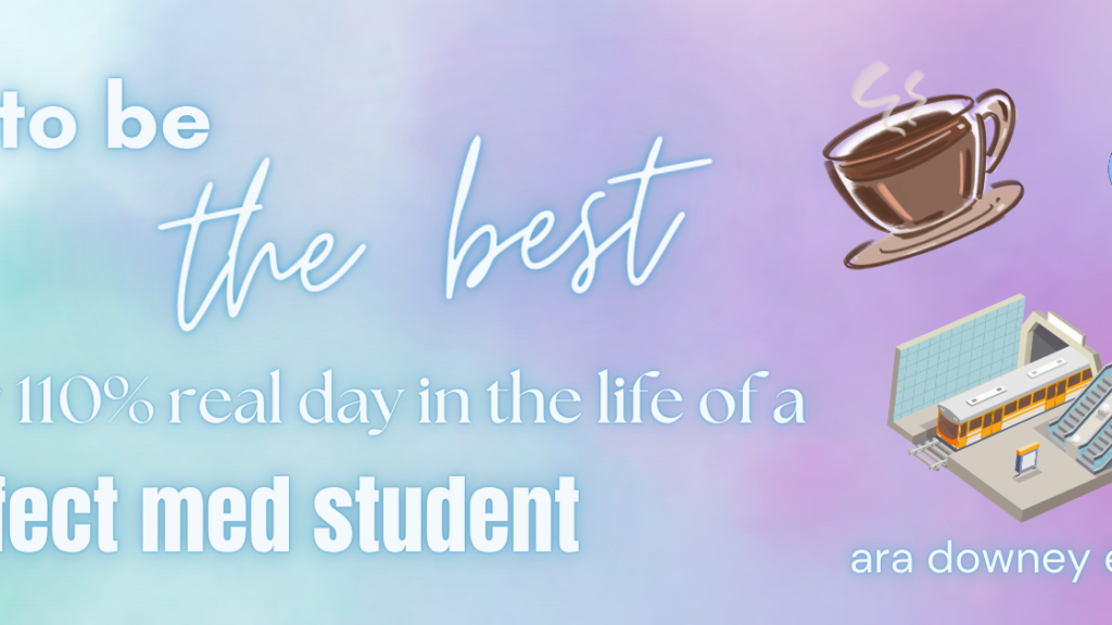 Title reads "how to be the best: another 110% real day in the life of a perfect med student" with coffee, clipboard and train graphics to the right.