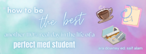 How To Be the Best: Another 110% Real Day in the Life of a Perfect Med Student